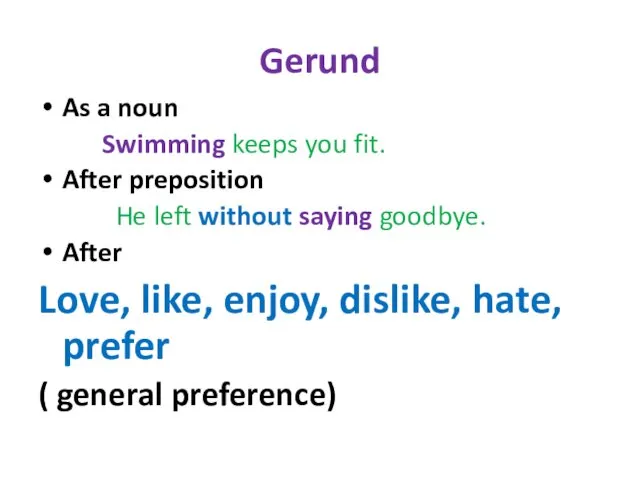 Gerund As a noun Swimming keeps you fit. After preposition