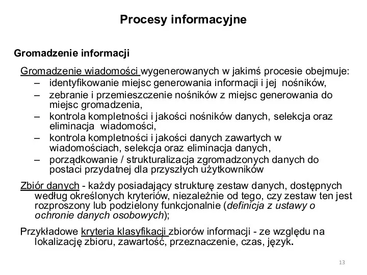 Procesy informacyjne Gromadzenie informacji Gromadzenie wiadomości wygenerowanych w jakimś procesie obejmuje: identyfikowanie miejsc