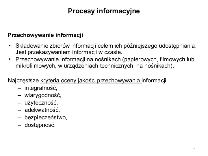 Procesy informacyjne Przechowywanie informacji Składowanie zbiorów informacji celem ich późniejszego udostępniania. Jest przekazywaniem