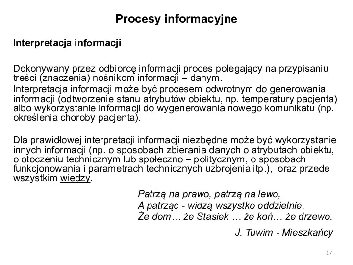 Procesy informacyjne Interpretacja informacji Dokonywany przez odbiorcę informacji proces polegający na przypisaniu treści