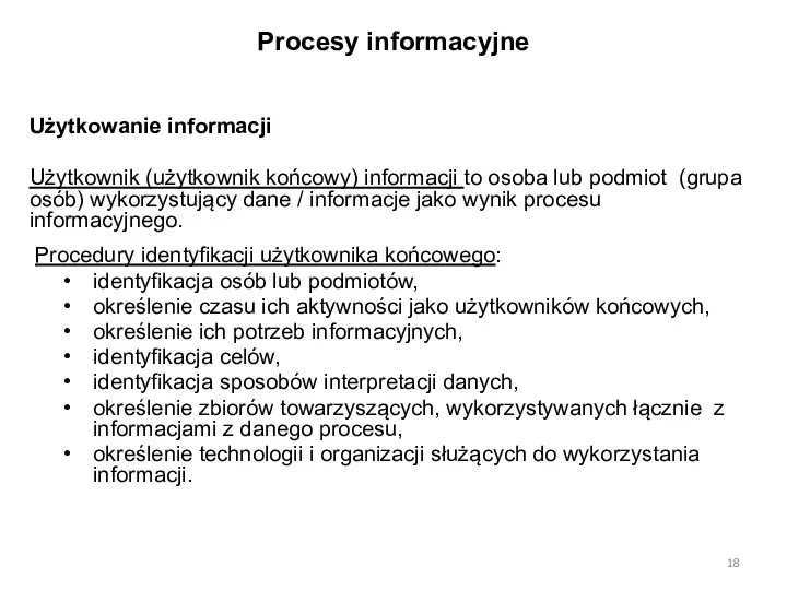 Procesy informacyjne Użytkowanie informacji Użytkownik (użytkownik końcowy) informacji to osoba