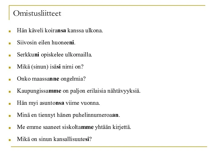 Omistusliitteet Hän käveli koiransa kanssa ulkona. Siivosin eilen huoneeni. Serkkuni