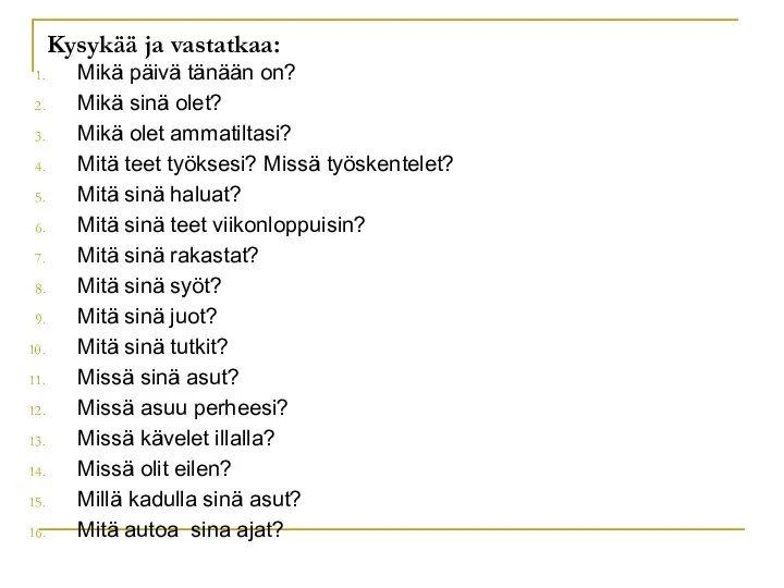 Kysykää ja vastatkaa: Mikä päivä tänään on? Mikä sinä olet?