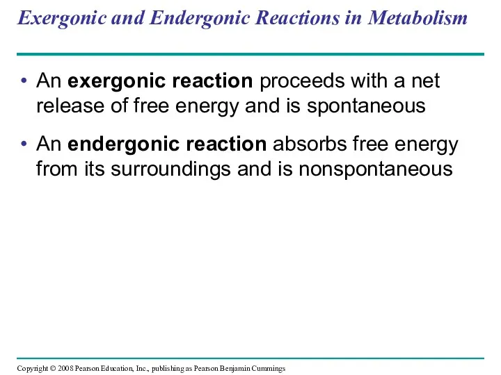 Exergonic and Endergonic Reactions in Metabolism An exergonic reaction proceeds