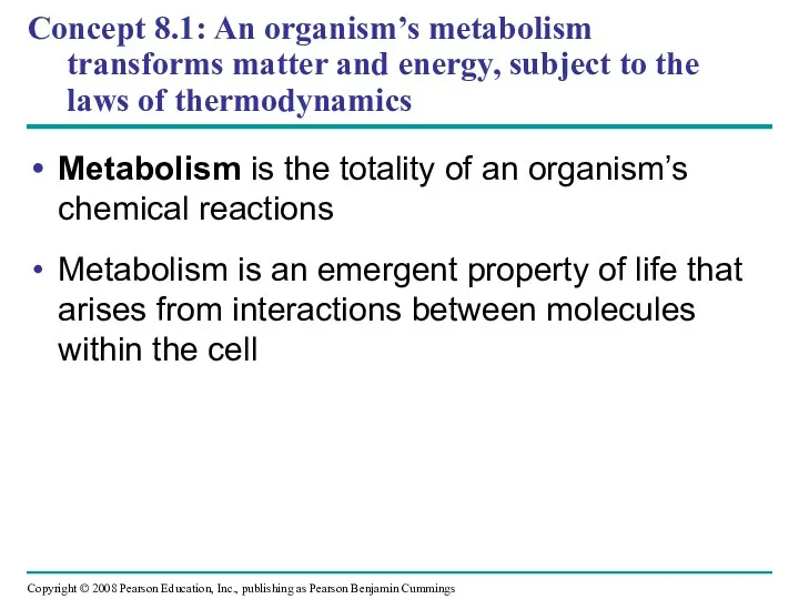 Concept 8.1: An organism’s metabolism transforms matter and energy, subject