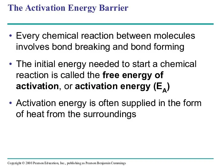 The Activation Energy Barrier Every chemical reaction between molecules involves