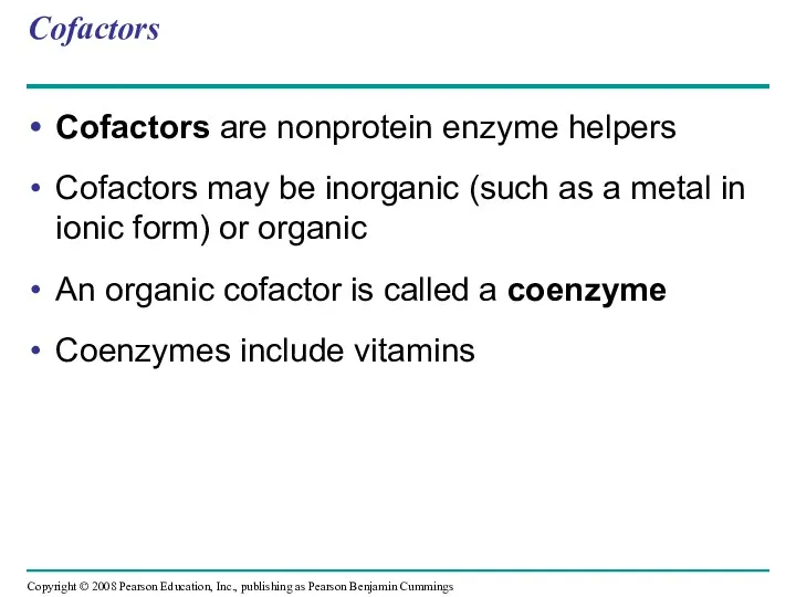 Cofactors Cofactors are nonprotein enzyme helpers Cofactors may be inorganic