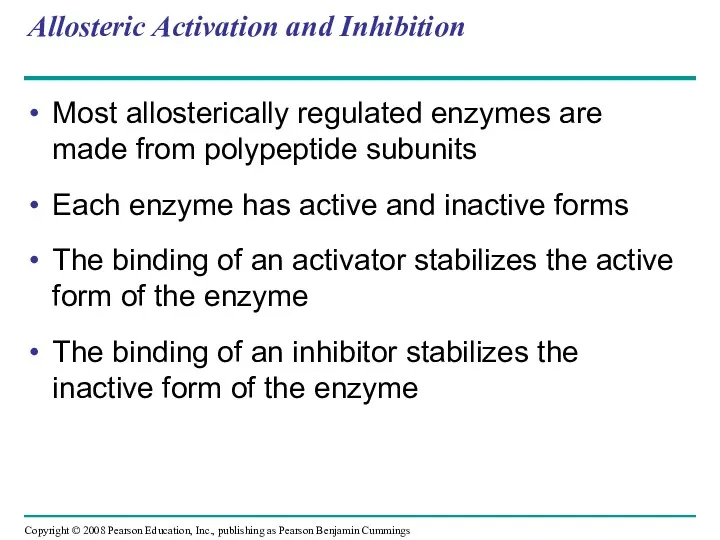 Allosteric Activation and Inhibition Most allosterically regulated enzymes are made