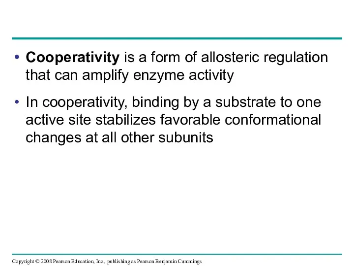 Cooperativity is a form of allosteric regulation that can amplify