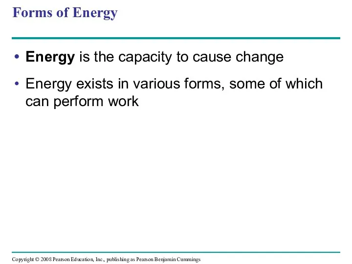 Forms of Energy Energy is the capacity to cause change