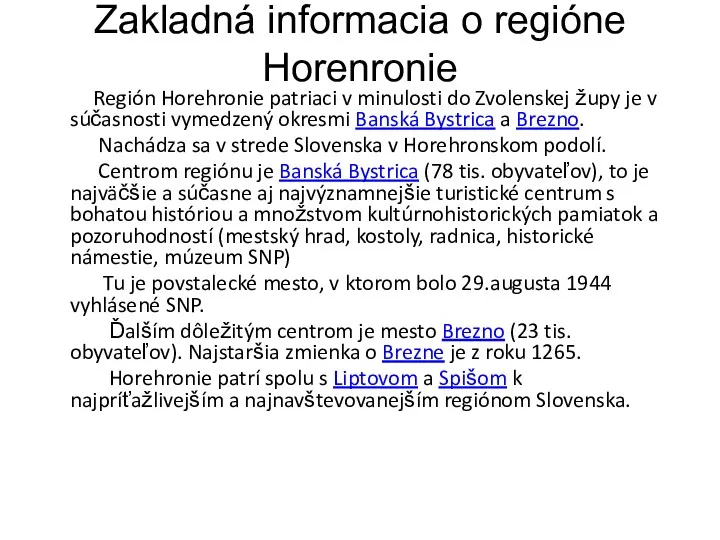 Zakladná informacia o regióne Horenronie Región Horehronie patriaci v minulosti do Zvolenskej župy