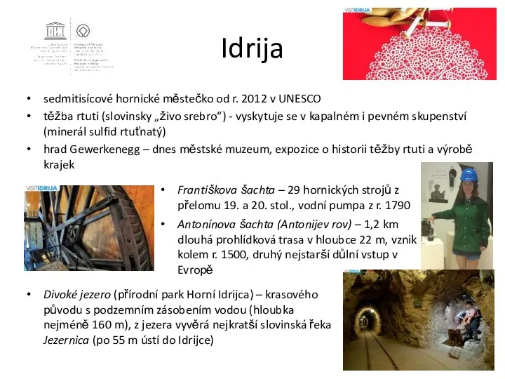 Idrija sedmitisícové hornické městečko od r. 2012 v UNESCO těžba