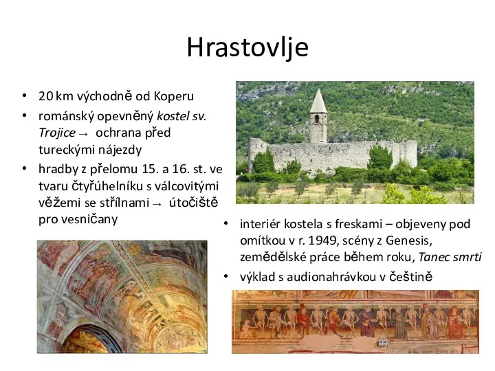 Hrastovlje 20 km východně od Koperu románský opevněný kostel sv.