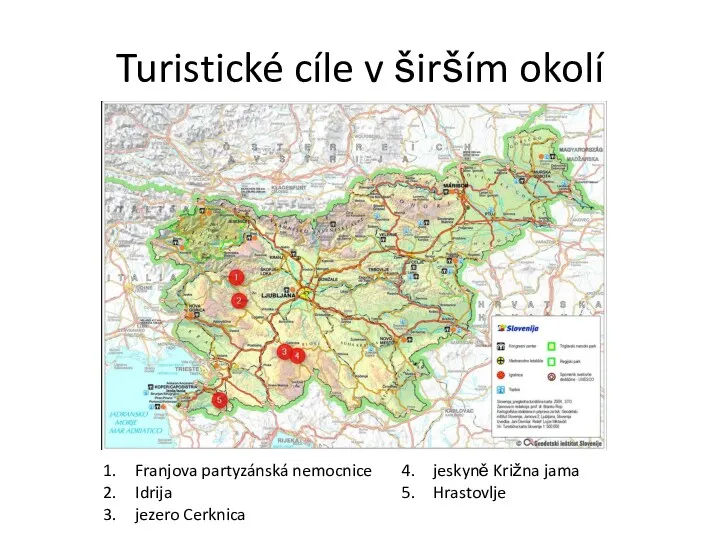 Turistické cíle v širším okolí Franjova partyzánská nemocnice Idrija jezero Cerknica jeskyně Križna jama Hrastovlje