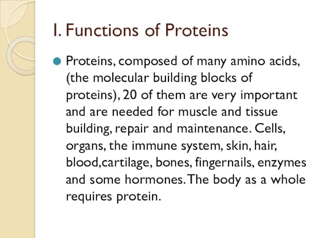 I. Functions of Proteins Proteins, composed of many amino acids, (the molecular building