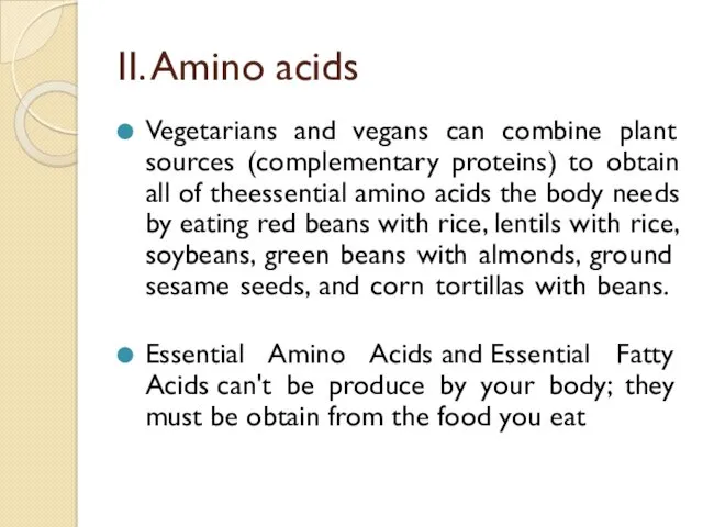 II. Amino acids Vegetarians and vegans can combine plant sources