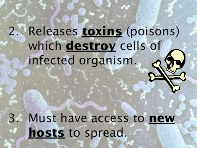 Releases toxins (poisons) which destroy cells of infected organism. Must