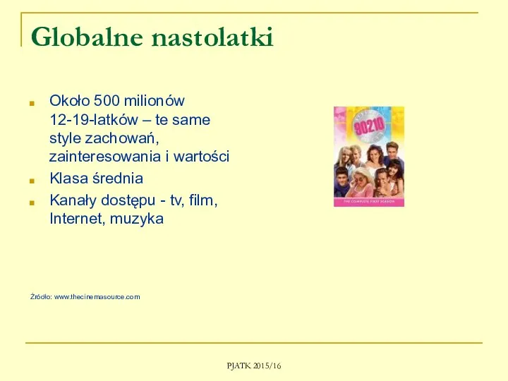 PJATK 2015/16 Globalne nastolatki Około 500 milionów 12-19-latków – te