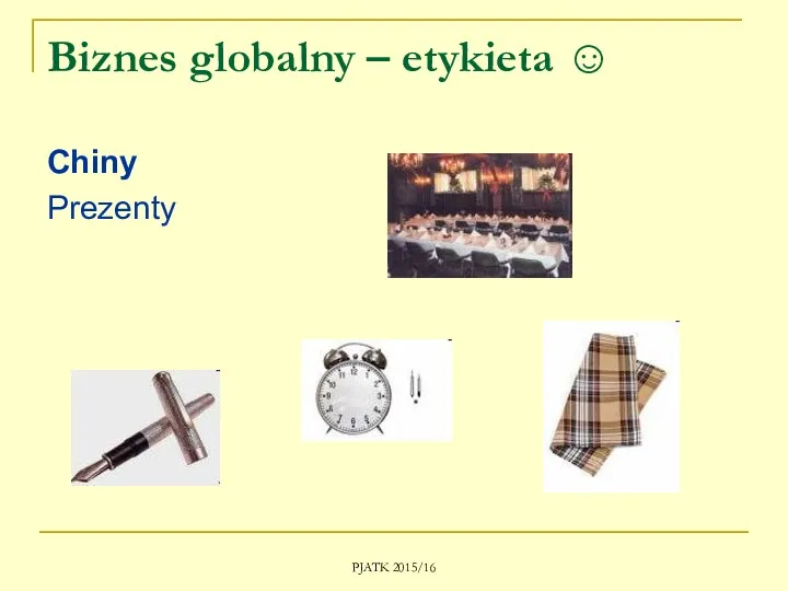 PJATK 2015/16 Biznes globalny – etykieta ☺ Chiny Prezenty