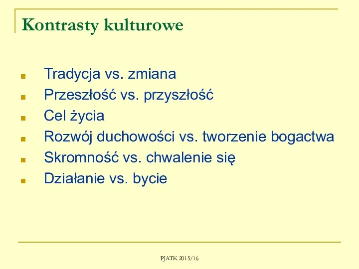 PJATK 2015/16 Kontrasty kulturowe Tradycja vs. zmiana Przeszłość vs. przyszłość