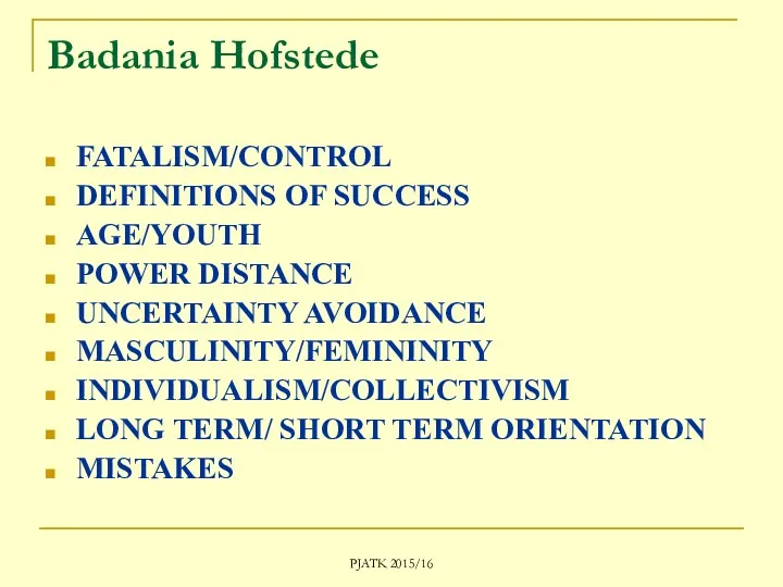 PJATK 2015/16 Badania Hofstede FATALISM/CONTROL DEFINITIONS OF SUCCESS AGE/YOUTH POWER