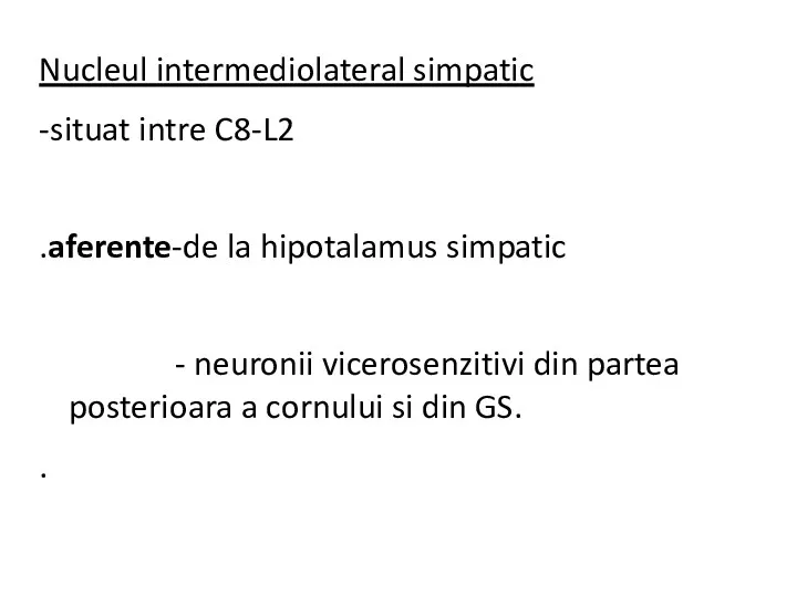 Nucleul intermediolateral simpatic -situat intre C8-L2 .aferente-de la hipotalamus simpatic