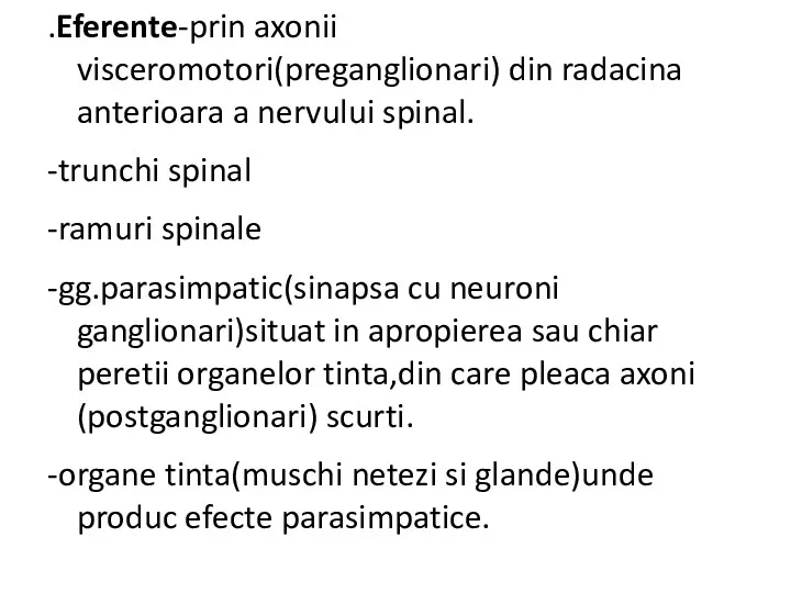 .Eferente-prin axonii visceromotori(preganglionari) din radacina anterioara a nervului spinal. -trunchi