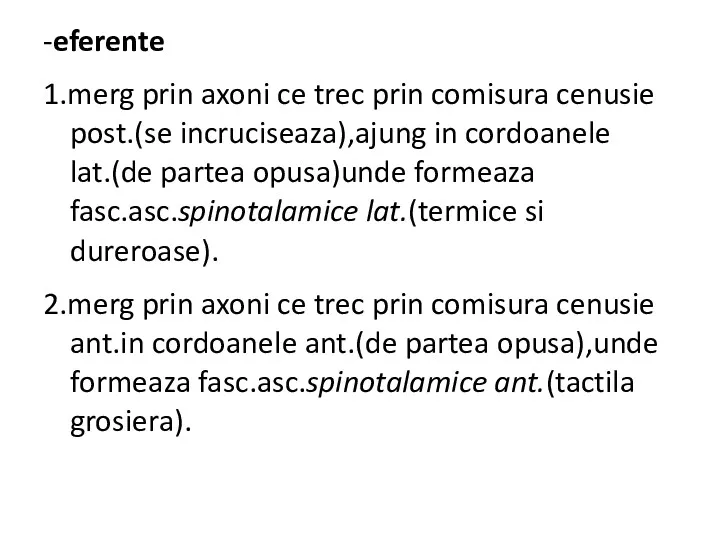 -eferente 1.merg prin axoni ce trec prin comisura cenusie post.(se