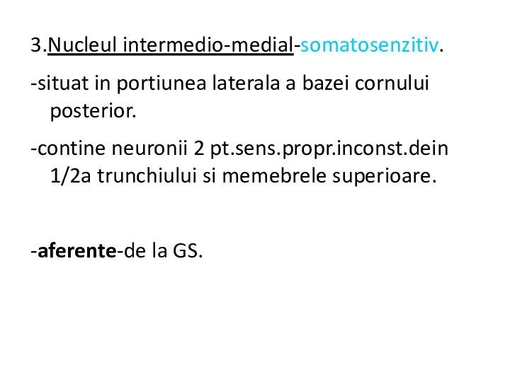 3.Nucleul intermedio-medial-somatosenzitiv. -situat in portiunea laterala a bazei cornului posterior.