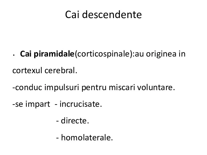 Cai descendente Cai piramidale(corticospinale):au originea in cortexul cerebral. -conduc impulsuri