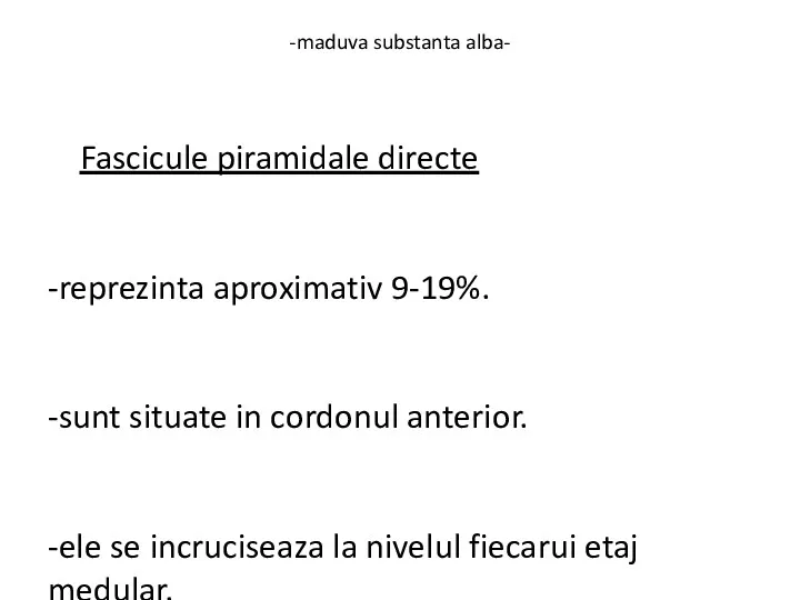 -maduva substanta alba- Fascicule piramidale directe -reprezinta aproximativ 9-19%. -sunt