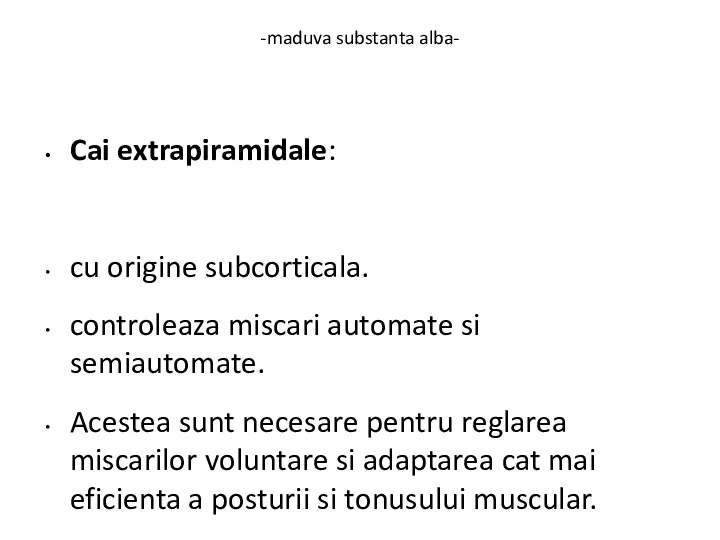 -maduva substanta alba- Cai extrapiramidale: cu origine subcorticala. controleaza miscari