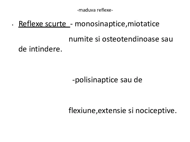 -maduva reflexe- Reflexe scurte - monosinaptice,miotatice numite si osteotendinoase sau