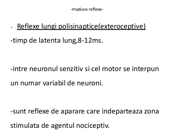 -maduva reflexe- Reflexe lungi polisinaptice(exteroceptive) -timp de latenta lung,8-12ms. -intre