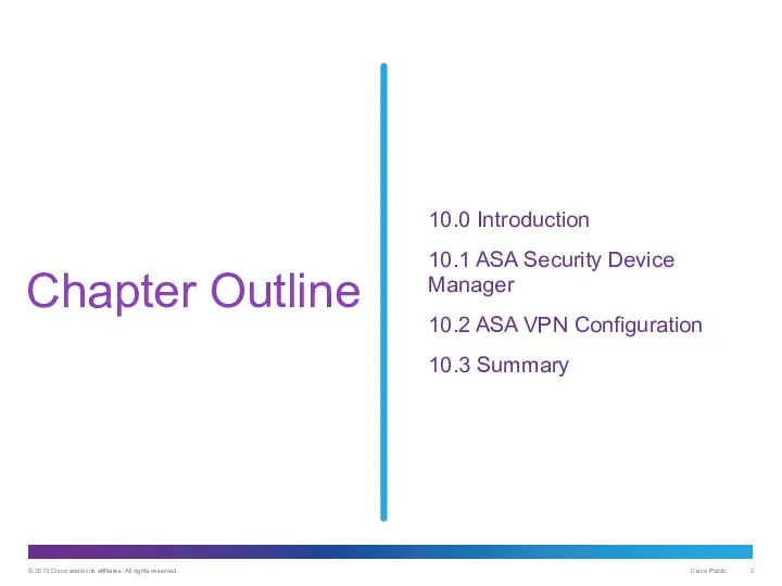 Chapter Outline 10.0 Introduction 10.1 ASA Security Device Manager 10.2 ASA VPN Configuration 10.3 Summary