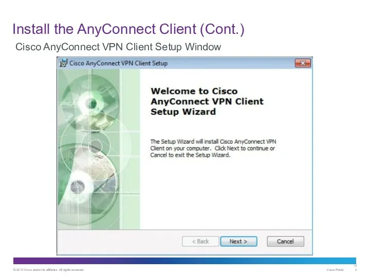 Install the AnyConnect Client (Cont.) Cisco AnyConnect VPN Client Setup Window