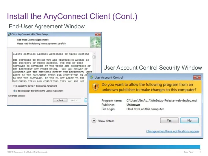 Install the AnyConnect Client (Cont.) End-User Agreement Window User Account Control Security Window