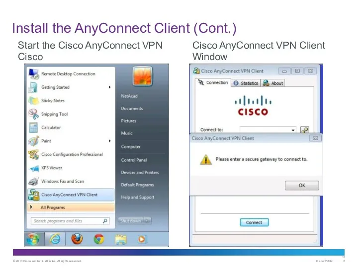 Install the AnyConnect Client (Cont.) Start the Cisco AnyConnect VPN Cisco Cisco AnyConnect VPN Client Window