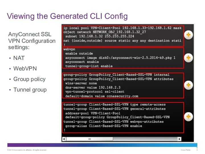 Viewing the Generated CLI Config AnyConnect SSL VPN Configuration settings: NAT WebVPN Group policy Tunnel group