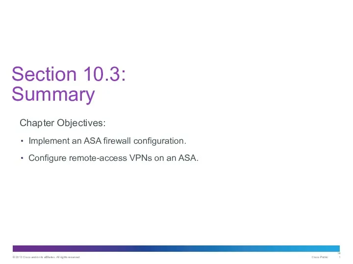 Section 10.3: Summary Chapter Objectives: Implement an ASA firewall configuration. Configure remote-access VPNs on an ASA.