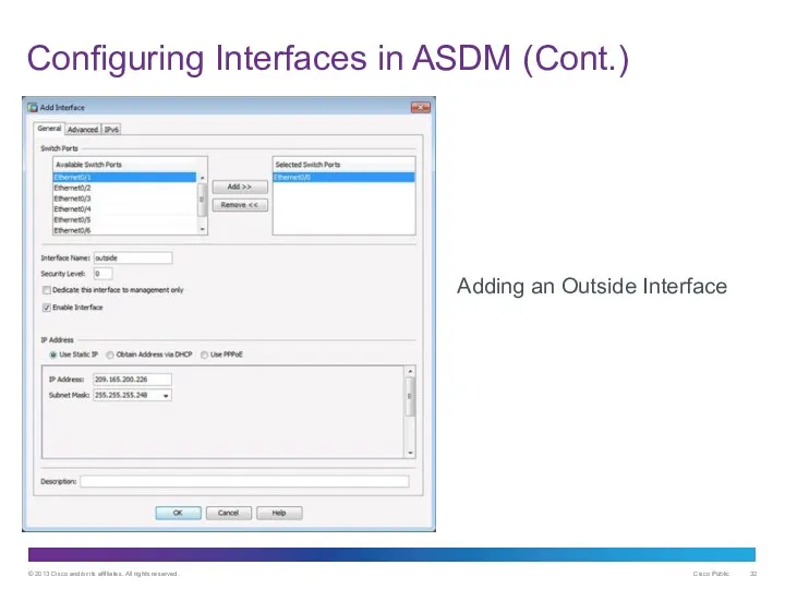 Configuring Interfaces in ASDM (Cont.) Adding an Outside Interface