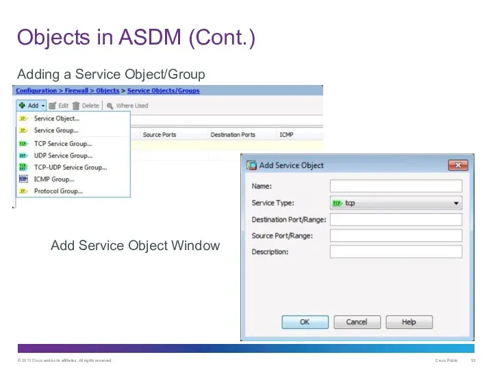 Objects in ASDM (Cont.) Adding a Service Object/Group Add Service Object Window