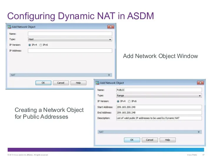 Configuring Dynamic NAT in ASDM Add Network Object Window Creating a Network Object for Public Addresses