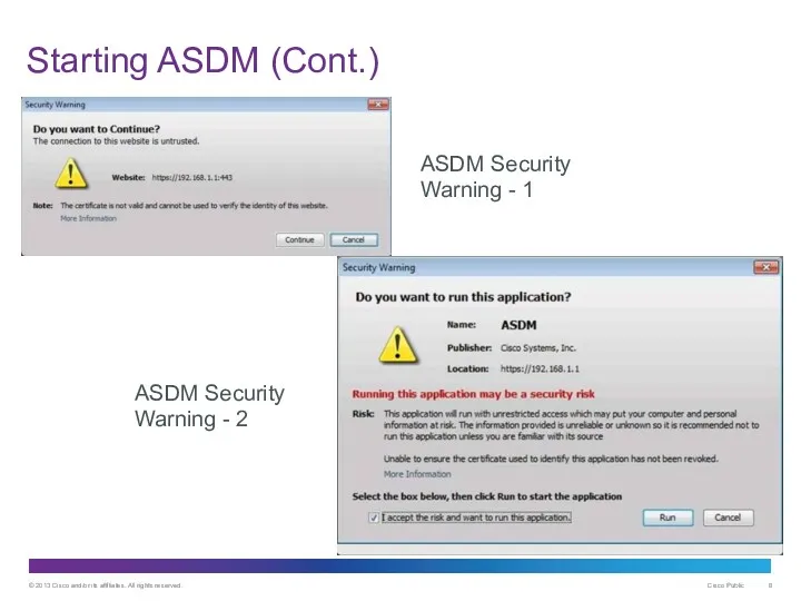 Starting ASDM (Cont.) ASDM Security Warning - 2 ASDM Security Warning - 1