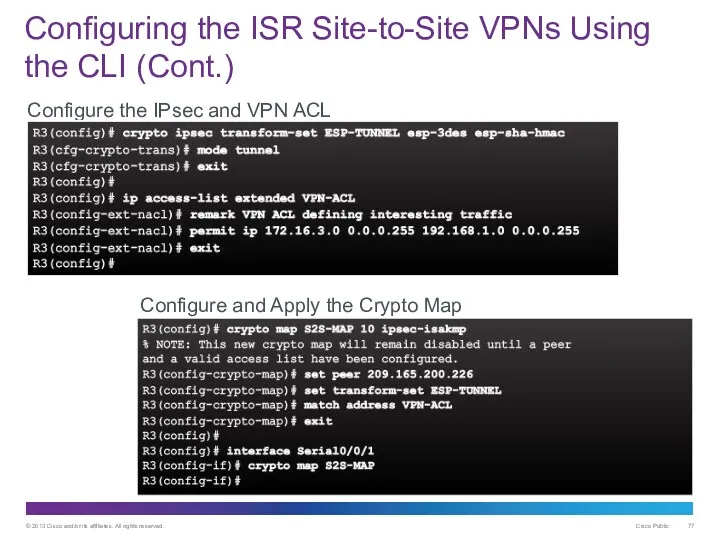 Configuring the ISR Site-to-Site VPNs Using the CLI (Cont.) Configure