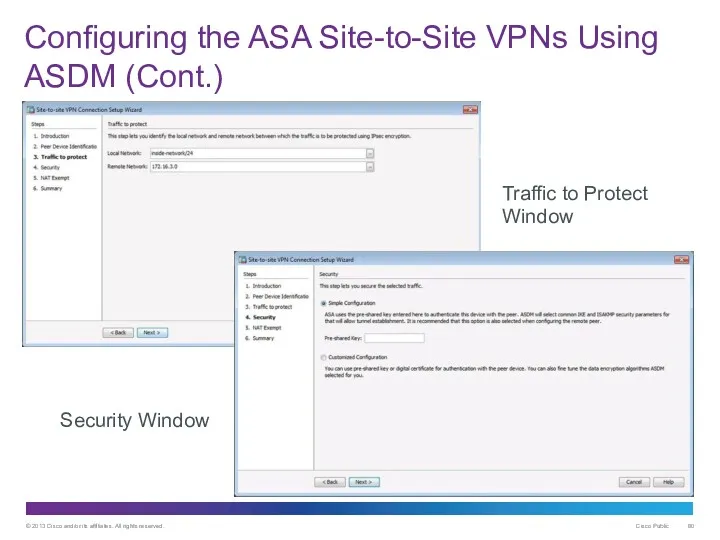 Configuring the ASA Site-to-Site VPNs Using ASDM (Cont.) Traffic to Protect Window Security Window