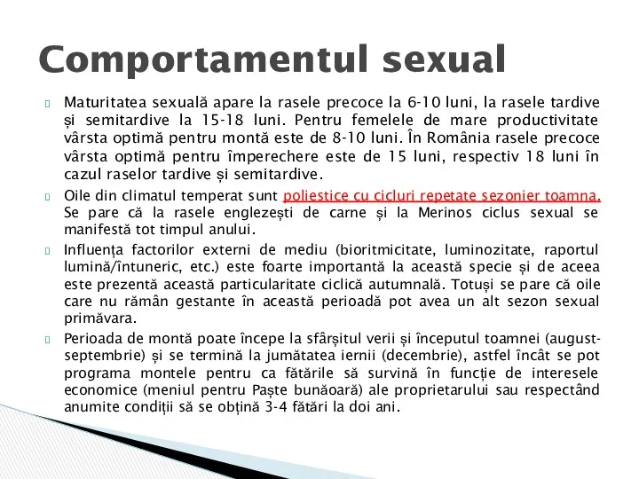 Maturitatea sexuală apare la rasele precoce la 6-10 luni, la