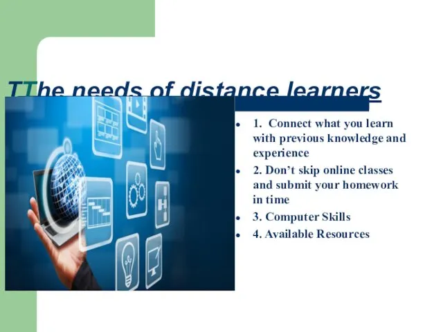 TThe needs of distance learners 1. Connect what you learn