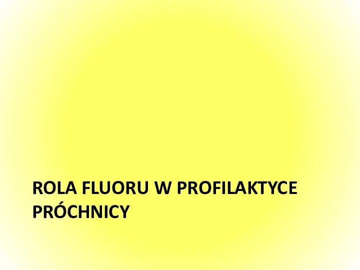 ROLA FLUORU W PROFILAKTYCE PRÓCHNICY