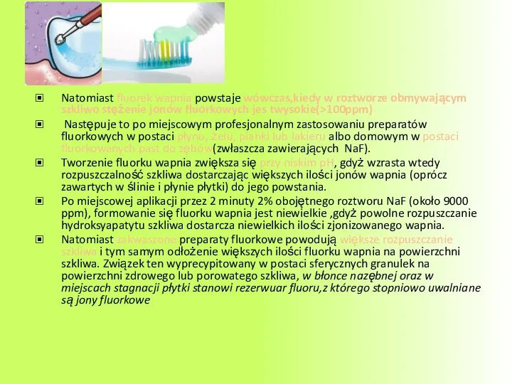 Natomiast fluorek wapnia powstaje wówczas,kiedy w roztworze obmywającym szkliwo stężenie jonów fluorkowych jes